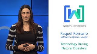 Women Techmakers Summit  Technology During Natural Disasters featuring Raquel Romano [upl. by Oiraved]