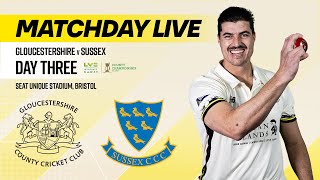 MATCHDAY LIVE  Gloucestershire v Sussex  DAY THREE  LV Insurance County Championship [upl. by Enomis]