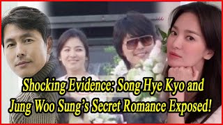 Shocking Evidence Song Hye Kyo and Jung Woo Sung’s Secret Romance Exposed [upl. by Mario]