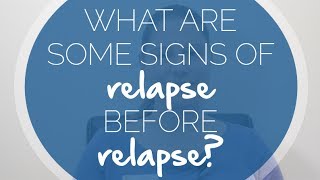 What are Some Signs of Relapse Before Relapse [upl. by Alika]