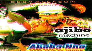 Ababa Nna  Ajibo Machine  Latest 2018 Nigerian Highlife Music [upl. by Glenden]