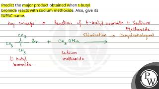 Predict the major product obtained when tbutyl bromide reacts with sodium methoxide Also give [upl. by Ikkir]