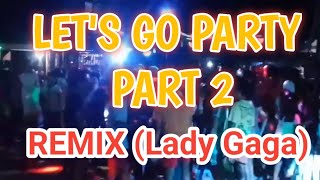 Lets go party part 2 lady gaga [upl. by Eigger]