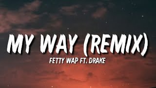 Fetty Wap  My Way Remix Lyrics Ft Drake quotAll I gotta do is put my mind to this shitquot [upl. by Holofernes]