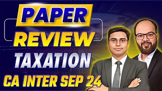 CA Inter Taxation Sep 24 Paper Review  CA Inter Tax Paper Analysis  Paper Hard or Easy  ICAI 24 [upl. by Calica]