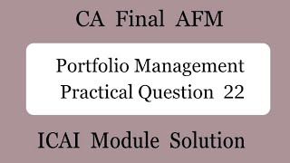 Practical Question 22  Portfolio Management  CA Final AFM [upl. by Nets]