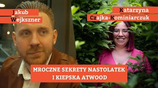 Mroczne sekrety nastolatek i kiepska Atwood  Jakub Wejkszner i Katarzyna CzajkaKominiarczuk [upl. by Sparke20]