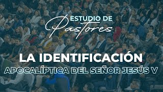 La Identificación Apocalíptica de Jesús V  Apóstol Sergio Enriquez  Estudio de Pastores [upl. by Struve]