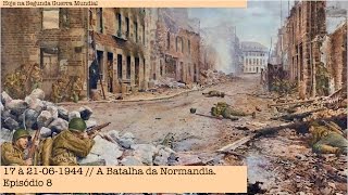 17 à 21061944  A Batalha da Normandia  Episódio 8 [upl. by Onitnelav]