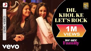 Dil Khol Ke Lets Rock Lyric Video  We Are FamilyKareenaKajolAkriti KakarKaran Johar [upl. by Canter711]