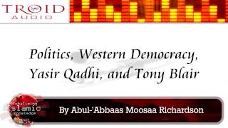 Politics Western Democracy Yasir Qadhi and Tony Blair [upl. by Annoirb180]