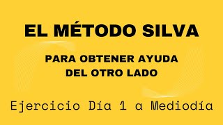 EJERCICIO DÍA 1 MEDIODÍA  EL MÉTODO SILVA PARA OBTENER AYUDA DEL OTRO LADO [upl. by Atteuqcaj]