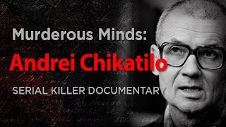 Murderous Minds Andrei Chikatilo quotThe Rostov Ripperquot  Serial Killer Documentary [upl. by Zack178]