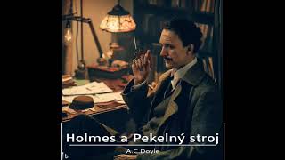 Holmes a Pekelný stroj ACDoyle  Rozhlasová hra CZ [upl. by Shivers561]