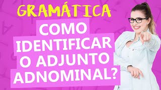 ADJUNTO ADNOMINAL COMO IDENTIFICAR O ADJUNTO ADNOMINAL  Profa Pamba [upl. by Anselme]