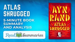 quotAtlas Shruggedquot Quick Summary and Insights  Ayn Rands Magnum Opus [upl. by Letisha]