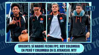 URGENTE SÍ HABRÁ FECHA FPC HOY COLOMBIA EN PERÚ Y COLOMBIA EN EL ATANASIO MTF [upl. by Tnelc]