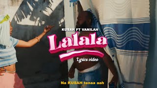 Kusah Feat Vanillah  Lalala Official Lyrics Video [upl. by Stieglitz]