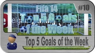 FIFA 14  TOP 5 Goals of the Week  10 [upl. by Notse]