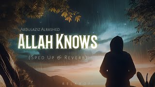 Abdulaziz Alrashed  Allah Knows الله يعلم  Sped Up amp Reverb [upl. by Bethany]