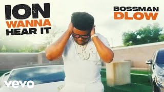 BossMan Dlow  ION WANNA HEAR IT [upl. by Ydurt885]