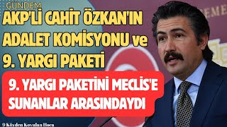 AKPLİ CAHİT ÖZKANIN 9 YARGI PAKETİ VE ADALET KOMİSYONU ÇALIŞMALARI HAKKINDAKİ AÇIKLAMASI genelaf [upl. by Atteynot671]