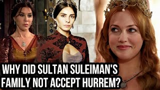 Why did Sultan Suleimans family not accept Hurrem What was she doing wrong [upl. by Tibbs]