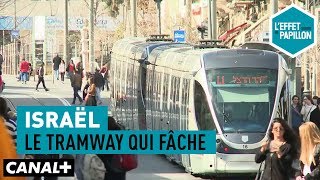 Israël  le tramway qui fâche  LEffet Papillon [upl. by Ibrek798]