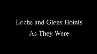 Lochs amp Glens Hotels  As They Were [upl. by Yeldarb]