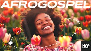 AfroGospel Playlist 2024  happy uplifting music dance party work clean chill study [upl. by Clarkson]