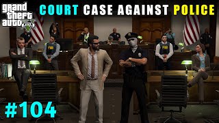 We Filed Court Case Against Police Department  Gta V Gameplay [upl. by Marne]