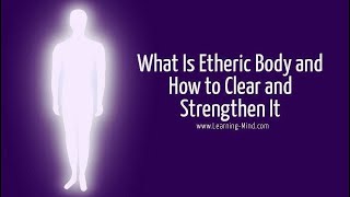 What Is Etheric Body and How to Clear and Strengthen It [upl. by Nolra23]