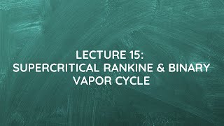 Lecture 15 Supercritical Rankine amp Binary Vapor Cycle [upl. by Aisel]