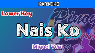 Nais Ko by Miguel Vera Karaoke  Lower Key  Slower [upl. by Johnson]