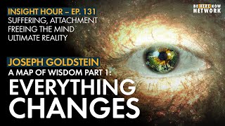 Joseph Goldsteins A Map of Wisdomquot Part 1 Everything Changes – Insight Hour Ep 131 [upl. by Yvonne]