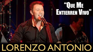 Lorenzo Antonio  quotQue Me Entierren Vivoquot en vivo [upl. by Epul464]