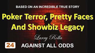 Larry Rolla  Against All Odds  Poker Terror Pretty Faces and Showbiz Legacy [upl. by Annohs]