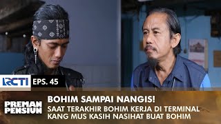 BOHIM NANGIS Kang Mus Ikut Senang Bohim Bisa Berhenti Jadi Preman  PREMAN PENSIUN 2  EPS 45 22 [upl. by Pardoes]