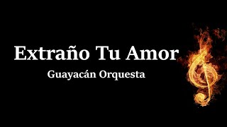 Extraño tu Amor Guayacán Orquesta Letra HQ [upl. by Alexia]