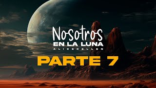 Nosotros EN LA LUNA  Alice Kellen parte 7 audiolibro lectura amor nosotrosenlaluna AliceKellen [upl. by Anirec]