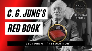 Carl Jung Red Book Series  Lecture 6 quotResolutionquot [upl. by Nivre]