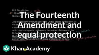 The Fourteenth Amendment and equal protection  US government and civics  Khan Academy [upl. by Pearle]