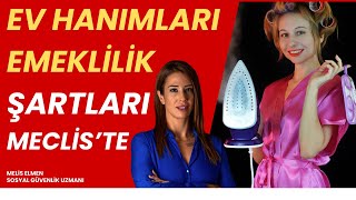 Ev hanımları emeklilik şartları Mecliste [upl. by Haeli]