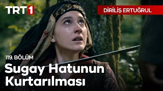 Diriliş Ertuğrul 119 Bölüm  Sugay Hatunun Kurtarılması [upl. by Nevai996]