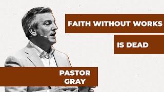 quotFaith Without Works is Deadquot  Pastor Scott Gray [upl. by Tneicniv]