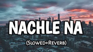 Nachle Na  Slowed and Reverb  Guru Randhawa  Neeti Mohan  DIL JUUNGLEE [upl. by Suivatra370]