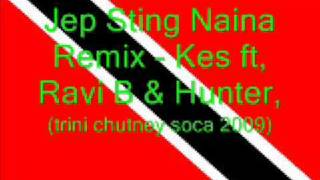 Jep Sting Naina Remix  Kes ft Ravi B amp Hunter Trini Chutney Soca 2009 [upl. by Natsreik]