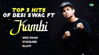 Top 3 Hits Ft Kambi  Desi Swag  Standard  Blunt  Kambi Rajpuria  Hit Vibes Audio Jukebox [upl. by Damara261]