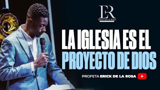 PROFETA ERICK DE LA ROSA  LA IGLESIA ES EL PROYECTO DE DIOS [upl. by Charron677]