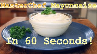 Mayonnaise In 60 Seconds  Masterchef Australia Recipe [upl. by Kant]